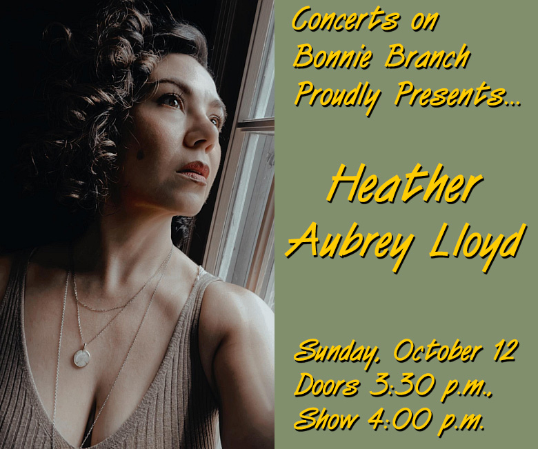 Concerts on Bonnie Branch Presents Heather Aubrey Lloyd, Sunday October 12, 2025. Doors 3:30 p.m., show 4:00 p.m.