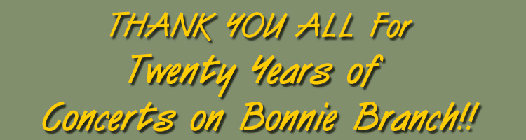 Thank you all for twenty years of Concerts on Bonnie Branch!